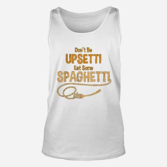 Funny Dont Be Upsetti Eat Spaghetti Italian Chefs Unisex Tank Top - Seseable