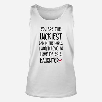 Funny Fathers Day You Are The Luckiest Dad In The World Unisex Tank Top - Seseable