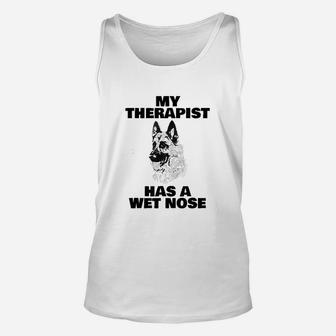 Funny German Shepherd My Therapist Has A Wet Nose Unisex Tank Top - Seseable