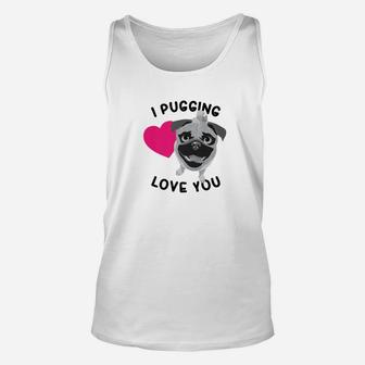 Funny I Pugging Love You Cute Loving Dog Lovers Gift Unisex Tank Top - Seseable