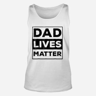 Funny Meme Dad Lives Matter For Fathers Day Gift Unisex Tank Top - Seseable