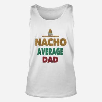 Funny Mexican Nacho Average Dad Fathers Day Gift Unisex Tank Top - Seseable