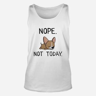 Funny Nope Not Today Lazy Chihuahua Lover Gift Unisex Tank Top - Seseable