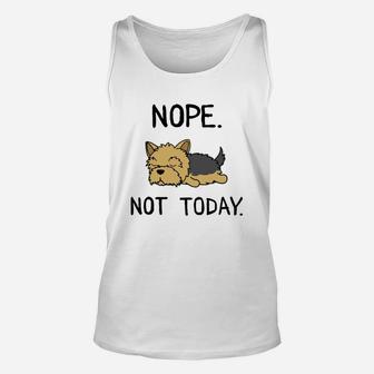 Funny Nope Not Today Lazy Yorkshire Terrier Lover Gift Unisex Tank Top - Seseable