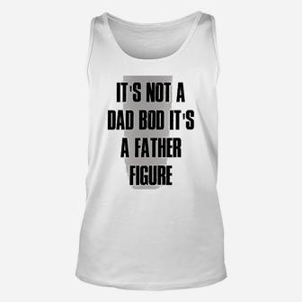 Funny Not Dad Bod Its Father Figure Unisex Tank Top - Seseable