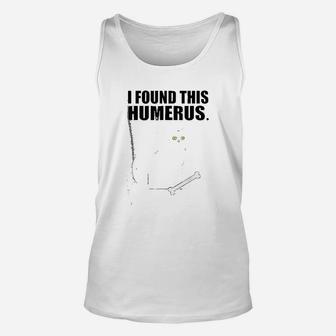 Funny Sarcastic Puns I Found This Humerus Cat Unisex Tank Top - Seseable