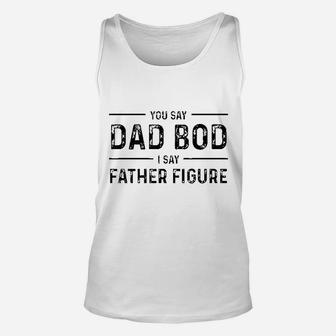 Funny You Say Dad Bod I Say Father Figure Busy Daddy Unisex Tank Top - Seseable