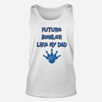 Future Bowler Like My Dad Bowling Fathers Day Unisex Tank Top - Seseable