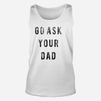 Go Ask Your Dad Unisex Tank Top - Seseable