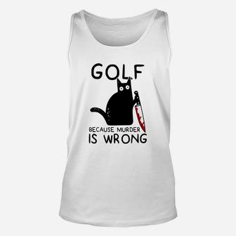 Golf Because Murder Is Wrong Funny Cat Gift Unisex Tank Top - Seseable
