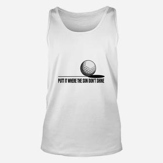 Golf Putt It Where The Sun Dont Shine Tee Shirt Unisex Tank Top | Seseable CA
