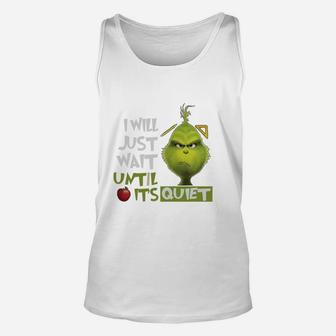 Grinch I Will Just Wait Until Its Quiet Teacher Christmas Unisex Tank Top - Seseable