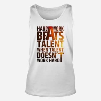Hard Work Beats Talent When Talent Doesn't Work Hard T-shirt Unisex Tank Top - Seseable