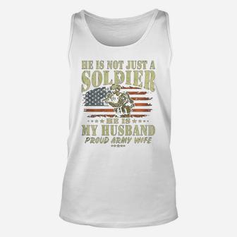 He Is Not Just A Soldier He Is My Husband Proud Army Wife Unisex Tank Top - Seseable
