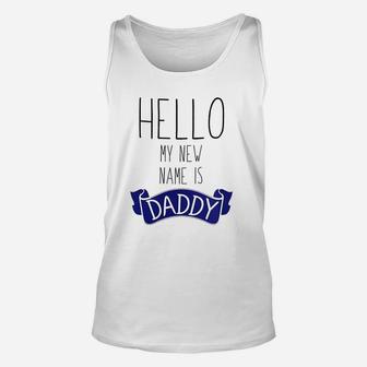 Hello My New Name Is Daddy, dad birthday gifts Unisex Tank Top - Seseable