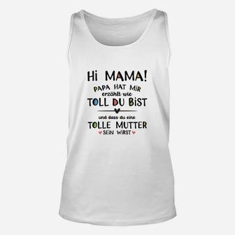 Hi Mama! Papa sagt du bist toll Herren Unisex TankTop für werdende Mütter - Seseable