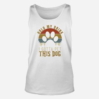 Hold My Drink I Gotta Pet This Dog Vintage Gift Unisex Tank Top - Seseable