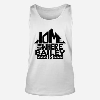 Home Is Where The Bailey Is Tshirts. Bailey Family Crest. Great Chistmas Gift Ideas Unisex Tank Top - Seseable