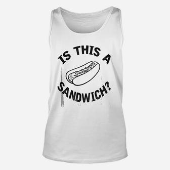 Hot Dog Is This A Sandwichs Unisex Tank Top - Seseable