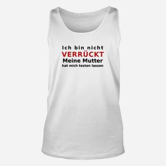 Humorvolles Unisex TankTop: Nicht Verrückt, Mutter Testete, Spruch Tee - Seseable