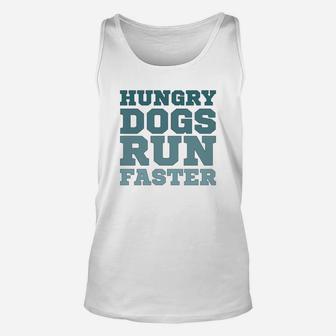 Hungry Dogs Run Faster Sport Motivational Unisex Tank Top - Seseable