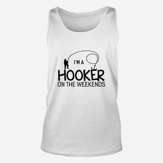 I Am A Hooker On The Weekends Funny Fishing Unisex Tank Top - Seseable