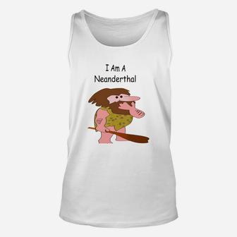 I Am A Neanderthal Funny Joke T Shirt Unisex Tank Top - Seseable