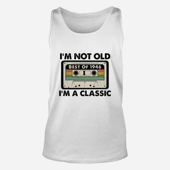 I Am Not Old I Am A Classic Best Of 1946 Vintage Cassette Happy Birthday Gift Unisex Tank Top - Seseable