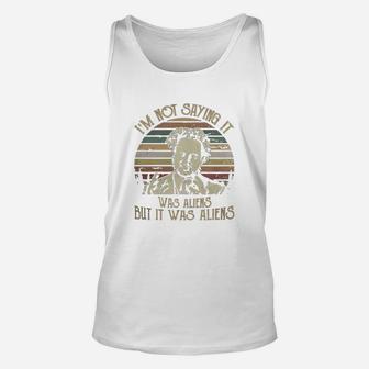 I Am Not Saying It Was Aliens Unisex Tank Top - Seseable