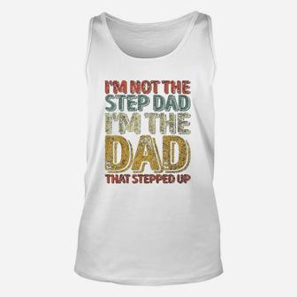 I Am Not The Step Dad I Am The Dad That Stepped Up Unisex Tank Top - Seseable