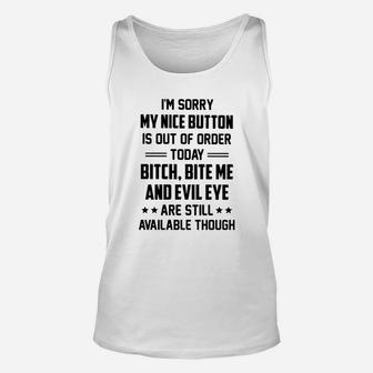 I Am Sorry My Nice Button Is Out Of Order Today Unisex Tank Top - Seseable