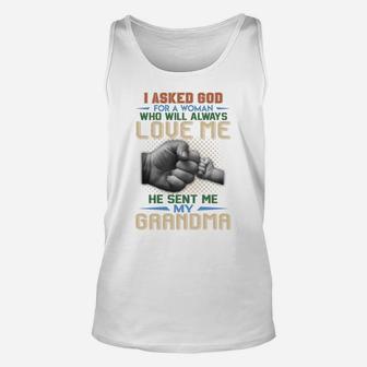 I Ask God For A Woman Who Will Always Love Me He Sent Me My Grandma Quote Unisex Tank Top - Seseable