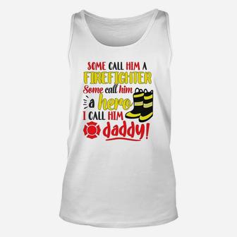 I Call Him Daddy Firefighter Father Unisex Tank Top - Seseable