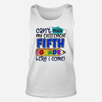 I Cant My Excitement 5th Fifth Grade Here I Come Unisex Tank Top - Seseable