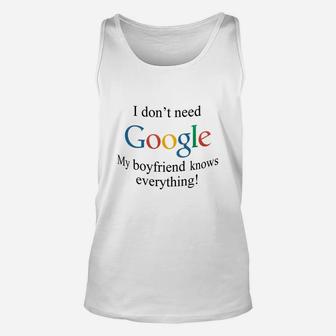 I Dont Need Google, My Boyfriend Knows Everything Unisex Tank Top - Seseable