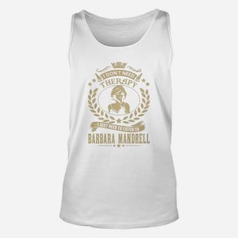 I Dont Need Therapy I Just Need To Listen To Barbara Mandrell Tshirt Unisex Tank Top - Seseable