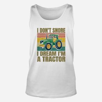 I Dont Snore I Dream Im A Tractor Funny Vintage Tractor Unisex Tank Top - Seseable