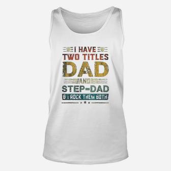 I Have Two Titles Dad And Step Dad Funny Fathers Day Gift Unisex Tank Top - Seseable