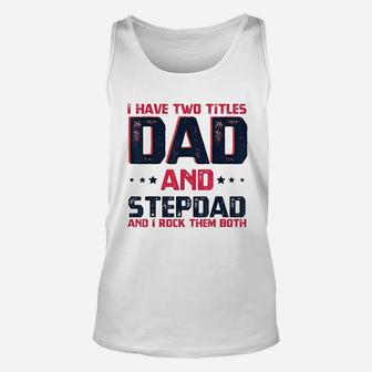 I Have Two Titles Dad And Stepdad Fathers Day Gift Unisex Tank Top - Seseable