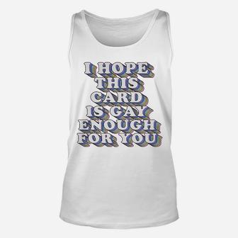 I Hope This Is Gay Enough For You Funny Gay Lesbian Card Lgbtq Unisex Tank Top - Seseable