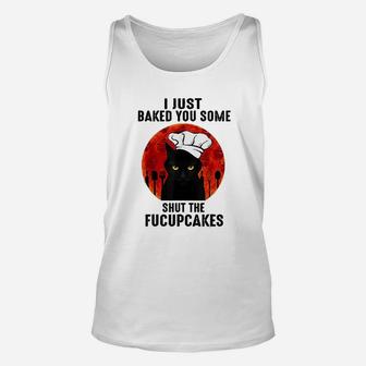 I Just Baked You Some Shut The Fucupcakes Black Cats Chef Unisex Tank Top - Seseable