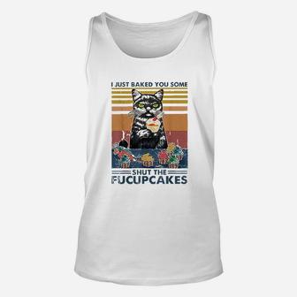 I Just Baked You Some Shut The Fucupcakes Cats Eat Cake Fish Unisex Tank Top - Seseable