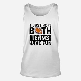 I Just Hope Both Teams Have Fun Funny Gift Unisex Tank Top | Seseable UK