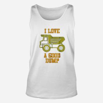 I Love A Good Dump Funny Dump Truck Lovers Drivers Unisex Tank Top - Seseable