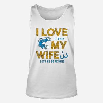 I Love It When My Wife Lets Me Go Fishing Unisex Tank Top - Seseable