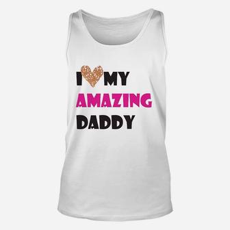 I Love My Amazing Daddy, dad birthday gifts Unisex Tank Top - Seseable