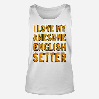 I Love My Awesome English Setter Dog Unisex Tank Top - Seseable