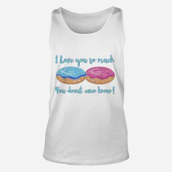 I Love You So Much You Donut Even Know Funny Unisex Tank Top - Seseable