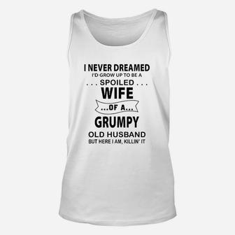 I Never Dreamed I'd Grow Be A Spoiled Wife Of Grumpy Husband Unisex Tank Top - Seseable
