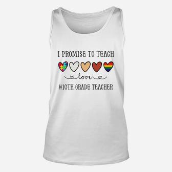 I Promise To Teach Love 10th Grade Teacher Inspirational Saying Teaching Job Title Unisex Tank Top - Seseable